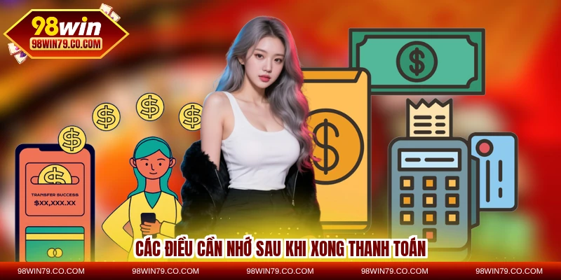 Các điều cần nhớ sau khi xong thanh toán