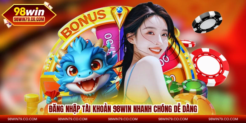 Đăng nhập tài khoản 98WIN nhanh chóng dễ dàng