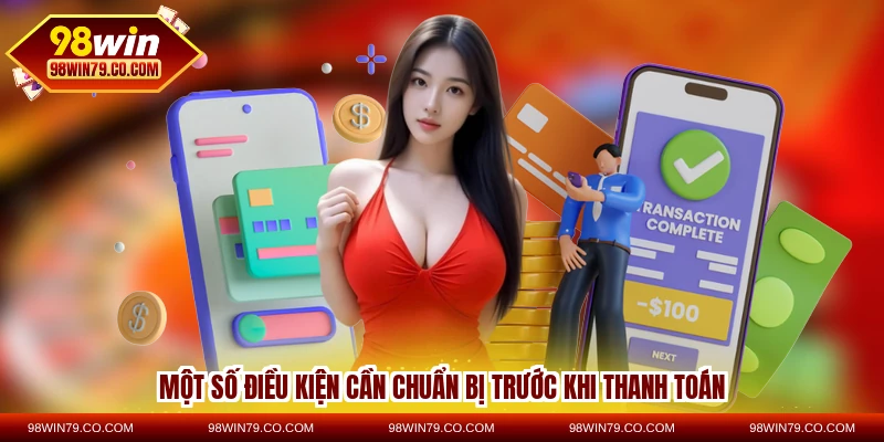 Một số điều kiện cần chuẩn bị trước khi thanh toán